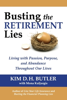 Paperback Busting the Retirement Lies: Living with Passion, Purpose, and Abundance Throughout Our Lives Book