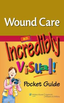 Paperback Wound Care: An Incredibly Visual! Pocket Guide (Made Incredibly Easy) Book