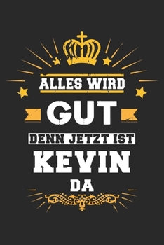 Alles wird gut denn jetzt ist Kevin da: Notizbuch gepunktet DIN A5 - 120 Seiten f�r Notizen, Zeichnungen, Formeln Organizer Schreibheft Planer Tagebuch