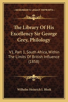 Paperback The Library Of His Excellency Sir George Grey, Philology: V1, Part 1, South Africa, Within The Limits Of British Influence (1858) Book