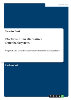 Paperback Blockchain. Ein alternatives Datenbanksystem?: Vergleich und Evaluation der verschiedenen Datenbanksysteme [German] Book