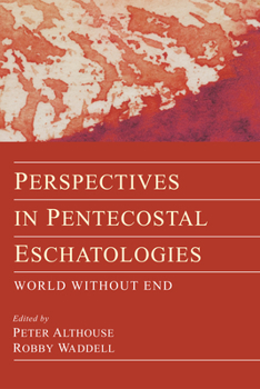 Paperback Perspectives in Pentecostal Eschatologies: World Without End Book