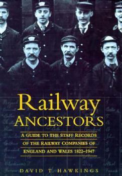 Railway Ancestors: A Guide to the Staff Records of the Railway Companies of England & Wales 1822-1947