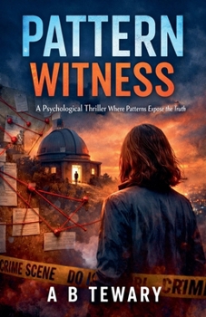 Pattern Witness: A Psychological Thriller Where Patterns Expose the Truth (Neurodiverse Psychological Thriller)