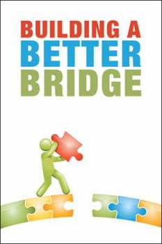 Paperback Building a Better Bridge: An Educator's Guide to Improving Communication with Students and Parents Book