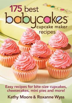Paperback 175 Best Babycakes Cupcake Maker Recipes: Easy Recipes for Bite-Size Cupcakes, Cheesecakes, Mini Pies and More! Book