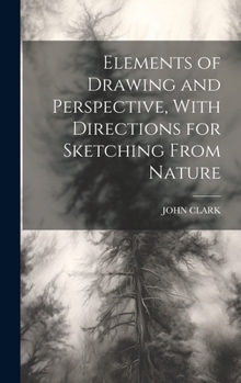 Hardcover Elements of Drawing and Perspective, With Directions for Sketching From Nature Book
