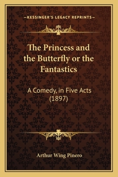 Paperback The Princess and the Butterfly or the Fantastics: A Comedy, in Five Acts (1897) Book