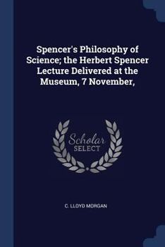 Paperback Spencer's Philosophy of Science; the Herbert Spencer Lecture Delivered at the Museum, 7 November, Book