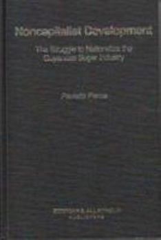 Hardcover Non-Capitalist Development: Social, Political and Economic Antecedents of the Nationalization of the Sugar Industry in Guyana Book