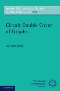 Circuit Double Cover of Graphs - Book #399 of the London Mathematical Society Lecture Note