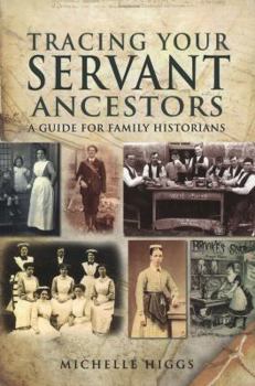 Tracing Your Servant Ancestors: A Guide for Family Historians - Book  of the Tracing Your Ancestors