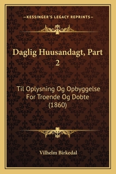 Paperback Daglig Huusandagt, Part 2: Til Oplysning Og Opbyggelse For Troende Og Dobte (1860) [Danish] Book