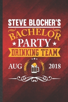 Paperback Steve Blocher's Bachelor Party Drinking Team Aug 2018: Funny Blank Lined Bachelor Party Notebook/ Journal, Graduation Appreciation Gratitude Thank You Book