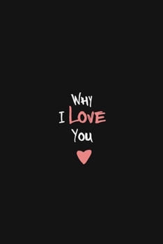 Why I Love You : Valentines Day Journal - Reasons I Love you Book - I Love You Gifts For Her Him: Valentines Day Journal gift
