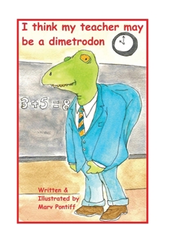 Hardcover I think my teacher may be a dimetrodon Book