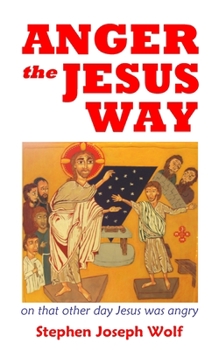 Paperback Anger the Jesus Way: reflecting on that other day Jesus was angry Book