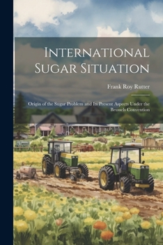 Paperback International Sugar Situation: Origin of the Sugar Problem and Its Present Aspects Under the Brussels Convention Book