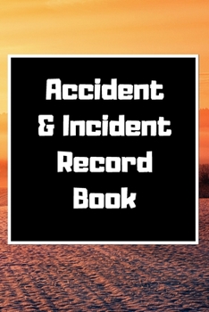 Accident & Incident Record Book: Accident & Incident Log Book: Accident & Incident Record Log Book| Health & Safety Report Book for , Business, ... School & Restaurant Hazard Journal. Paperback