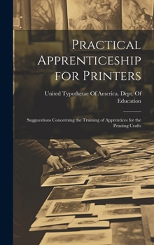 Hardcover Practical Apprenticeship for Printers: Sugguestions Concerning the Training of Apprentices for the Printing Crafts Book