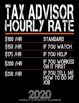 Paperback Funny Tax Advisor Hourly Rate Gift 2020 Planner: High Performance Weekly Monthly Planner To Track Your Hourly Daily Weekly Monthly Progress.Funny Gift Book