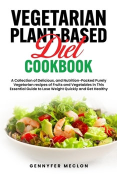 Paperback Vegetarian Plant Based Diet Cookbook: An Essential Step by Step Guide to Live Healthy and Active Life with Loads of Satisfying Plant Based Recipes for Book