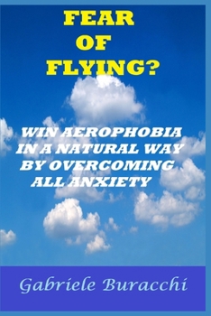 FEAR OF FLYING? WIN AEROPHOBIA IN A NATURAL WAY BY OVERCOMING ALL ANXIETY (Correct nutrition, physical activity, mindfulness, Zone diet.)