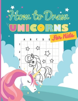 Paperback How to Draw Unicorns For Kids: Learning to draw magical unicorns easily with the grid copymethod Book