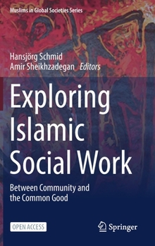 Hardcover Exploring Islamic Social Work: Between Community and the Common Good Book