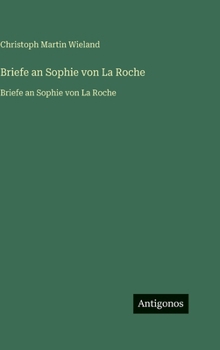 Briefe an Sophie von La Roche: Briefe an Sophie von La Roche (German Edition)