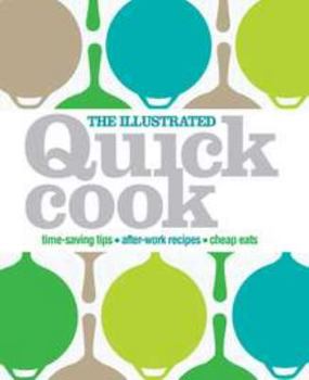 Hardcover The Illustrated Quick Cook: Easy Entertaining, After-Work Recipes, Cheap Eats Book