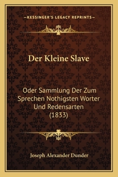 Paperback Der Kleine Slave: Oder Sammlung Der Zum Sprechen Nothigsten Worter Und Redensarten (1833) [German] Book