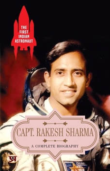 Paperback The First Indian Astronaut Capt. Rakesh Sharma: A Complete Biography Book