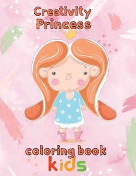 Paperback Creativity Princess Coloring Book Kids: 8.5''x11''/princess coloring book