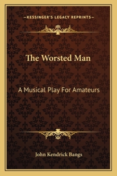 Paperback The Worsted Man: A Musical Play For Amateurs Book