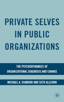 Hardcover Private Selves in Public Organizations: The Psychodynamics of Organizational Diagnosis and Change Book