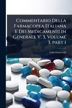 Commentario Della Farmacopea Italiana E Dei Medicamenti in Generale V. 3, Volume 3, part 1 (Italian Edition)