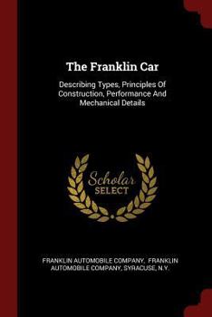 Paperback The Franklin Car: Describing Types, Principles Of Construction, Performance And Mechanical Details Book