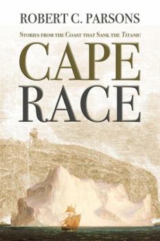 Hardcover Cape Race: Stories from the Coast That Sank the Titanic Book