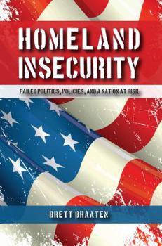 Paperback Homeland Insecurity: Failed Politics, Policies, and a Nation at Risk Book