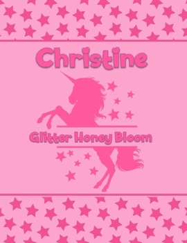 Paperback Christine Glitter Honey Bloom: Personalized Draw & Write Book with Her Unicorn Name - Word/Vocabulary List Included for Story Writing Book