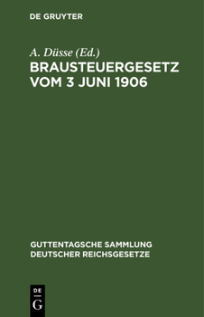 Hardcover Brausteuergesetz Vom 3 Juni 1906: Mit Ausführungsbestimmungen, Anmerkungen Und Sachregister [German] Book