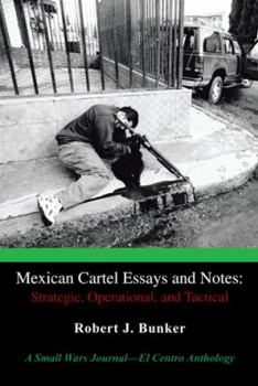 Paperback Mexican Cartel Essays and Notes: Strategic, Operational, and Tactical: A Small Wars Journal-El Centro Anthology Book