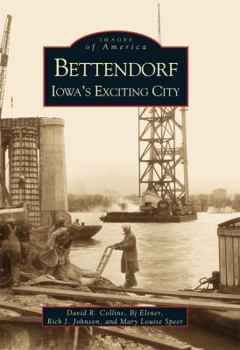 Bettendorf: Iowa's Exciting City - Book  of the Images of America: Iowa