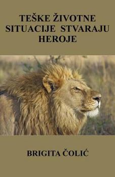 Paperback Teske Zivotne Situacije Stvaraju Heroje: Crno Bijelo Izdanje [Croatian] Book