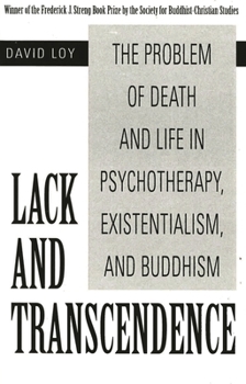 Lack and Transcendence: The Problem of Death and Life in Psychotherapy, Existentialism, and Buddhism