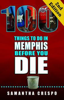 Paperback 100 Things to Do in Memphis Before You Die, 2nd Edition Book