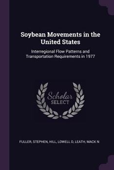 Paperback Soybean Movements in the United States: Interregional Flow Patterns and Transportation Requirements in 1977 Book