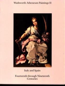 Hardcover Wadsworth Atheneum Paintings II: Italy and Spain: Fourteenth Through Nineteenth Centuries Book