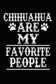 Chihuahua Are My Favorite People: Blank Lined Journal for Dog Lovers, Dog Mom, Dog Dad and Pet Owners